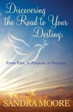 Discovering the Road to Your Destiny - Moore, Sandra