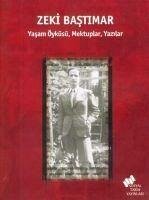 Zeki Bastimar; Yasam Öyküsü, Mektuplar, Yazilar - Akbulut, Erden