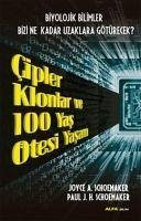 Cipler Klonlar ve 100 Yas Ötesi Yasam; Biyolojik Bilimler Bizi Ne Kadar Uzaklara Götürecek - A. Schoemaker, Joyce; J. H. Schoemaker, Paul