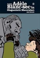 Adle Blanc-Secin Olaganüstü Maceralari 3; Deli Bilgin - Göcer, Berrak