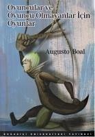 Oyuncular ve Oyuncu Olmayanlar Icin Oyunlar - Boal, Augusto