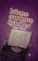 Hüzne Sarilmis Öyküler - Yilmaz, Ayse