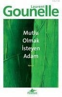 Mutlu Olmak Isteyen Adam - Gounelle, Laurent