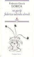 Ne Garip Federico Adinda Olmak - Garcia Lorca, Federico