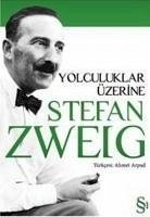 Yolculuklar Üzerine - Zweig, Stefan