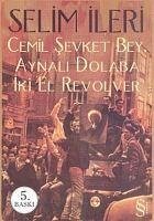 Cemil Sevket Bey, Aynali Dolaba Iki El Revolver - Ileri, Selim
