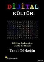 Dijital Kültür; Bilgicler Toplumu Icin Nafile Bir El Kitabi - Türkoglu, Tanol