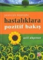 Hastaliklara Pozitif Bakis - Akpinar, Akif