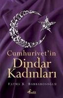 Cumhuriyetin Dindar Kadinlari - Karabiyik Barbarosoglu, Fatma