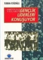 Firtinali Yillarin Genclik Liderleri Konusuyor - Feyizoglu, Turhan