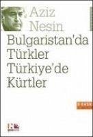 Bulgaristanda Türkler Türkiyede Kürtler - Nesin, Aziz