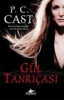 Gül Tanricasi; Tanrica Serisi 4. Kitap - C. Cast, P.