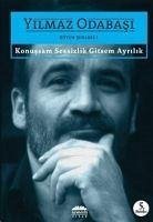 Konussam Sessizlik Gitsem Ayrilik-Bütün Siirleri 1 - Odabasi, Yilmaz