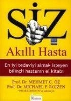 Siz Akilli Hasta; En Iyi Tedaviyi Almak Isteyen Hastanin El Kitabi - C. Öz, Mehmet; F. Roizen, Michael