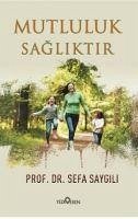 Mutluluk Sagliktir - Saygili, Sefa