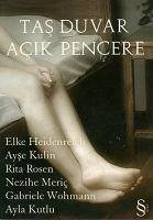 Tas Duvar Acik Pencere - Kutlu, Ayla; Kulin, Ayse; Heidenreich, Elke; Wohmann, Gabriele; Meric, Nezihe; Rosen, Rita