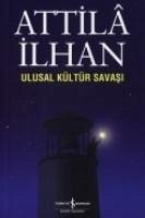 Ulusal Kültür Savasi - Ilhan, Attila