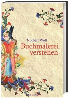 Buchmalerei verstehen - Wolf, Norbert