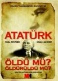 Atatürk Öldü Mü Öldürüldü Mü