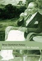 Espirileri Ile Icimizden Biri Atatürk - Güntürkün Kalipci, Ilknur