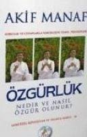 Özgürlük Nedir ve Nasil Özgür Olunur - Manaf, Akif