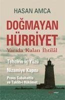 Dogmayan Hürriyet - Yarida Kalan Ihtilal; Tehcirin Ic Yüzü Nizamiye Kapisi Prens Sabahattin ve Taklib-i Hükümet - Amca, Hasan