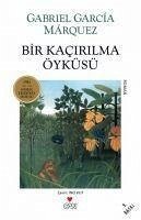 Bir Kacirilma Öyküsü - Garcia Marquez, Gabriel