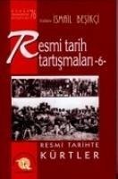 Resimli Tarih Tartismalari 6; Resmi Tarihte Kürtler - Besikci, Ismail; Marasli, Recep; Ciftyürek, Sinan; Güclü, Ibrahim; Ziya Ekinci, Tarik; Kutlay, Naci; Özer, Ahmet; Bayrak, Mehmet; Yildiz, Hasan; Diken, Seyhmus; Besikci, Ismail; Arslan, Remziye