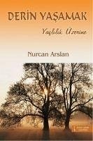 Derin Yasamak - Yaslilik Üzerine - Arslan, Nurcan