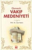 Osmanli Vakif Medeniyeti - Kazici, Ziya