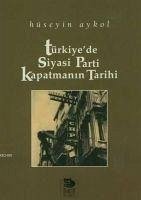 Türkiyede Siyasi Parti Kapatmanin Tarihi - Aykol, Hüseyin