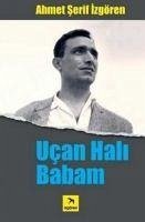 Ucan Hali Babam - Serif Izgören, Ahmet