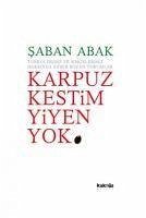 Karpuz Kestim Yiyen Yok - Abak, Saban