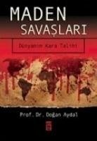 Maden Savaslari; Dünyanin Kara Talihi - Aydal, Dogan