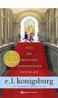 Tatli Bir Ihtiyarin Karmakarisik Dosyalari - L. Konigsburg, E.