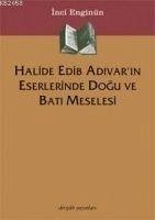 Halide Edib Adivarin Eserlerinde Dogu ve Bati Meselesi - Enginün, Inci