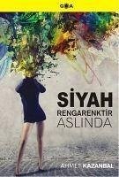 Siyah Rengarenktir Aslinda - Kazanbal, Ahmet