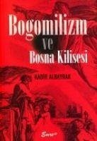 Bogomilizm ve Bosna Kilisesi - Albayrak, Kadir