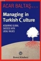 Managing in Turkish Culture; Acquiring Global Success With Local Values - Baltas, Acar