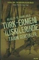 Belgeler ve Taniklarla Türk - Ermeni Iliskilerinde Tarihi Gercekler - Eksi, Aysel