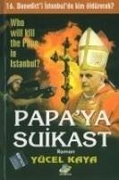 Papaya Suikast; 16. Benedicyi Istanbulda Kim Öldürecek - Kaya, Yücel