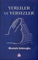 Yerliler ve Yersizler - Islamoglu, Mustafa