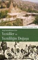 Yezidiler Ve Yezidiligin Dogusu - Arap Kaynaklarina Göre - Teymûr Pasa, Ahmed