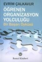 Ögrenen Organizasyon Yolculugu; Bir Basari Öyküsü - Calkavur, Evrim