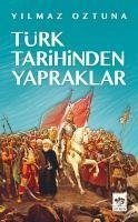 Türk Tarihinden Yapraklar - Öztuna, Yilmaz