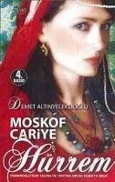 Moskof Cariye Hürrem - Osmanli Hanedani 1. Kitap - Altinyeleklioglu, Demet