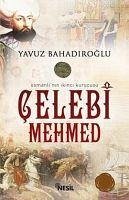 Celebi Mehmed - Osmanlinin Ikinci Kurucusu - Bahadiroglu, Yavuz
