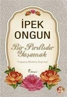 Bir Piriltidir Yasamak - Ongun, Ipek