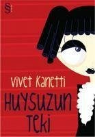 Huysuzun Teki - Kanetti, Vivet