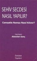 Sehiv Secdesi Nasil Yapilir - Cemaatle Namaz Nasil Kilinir - Genc, Abdullah